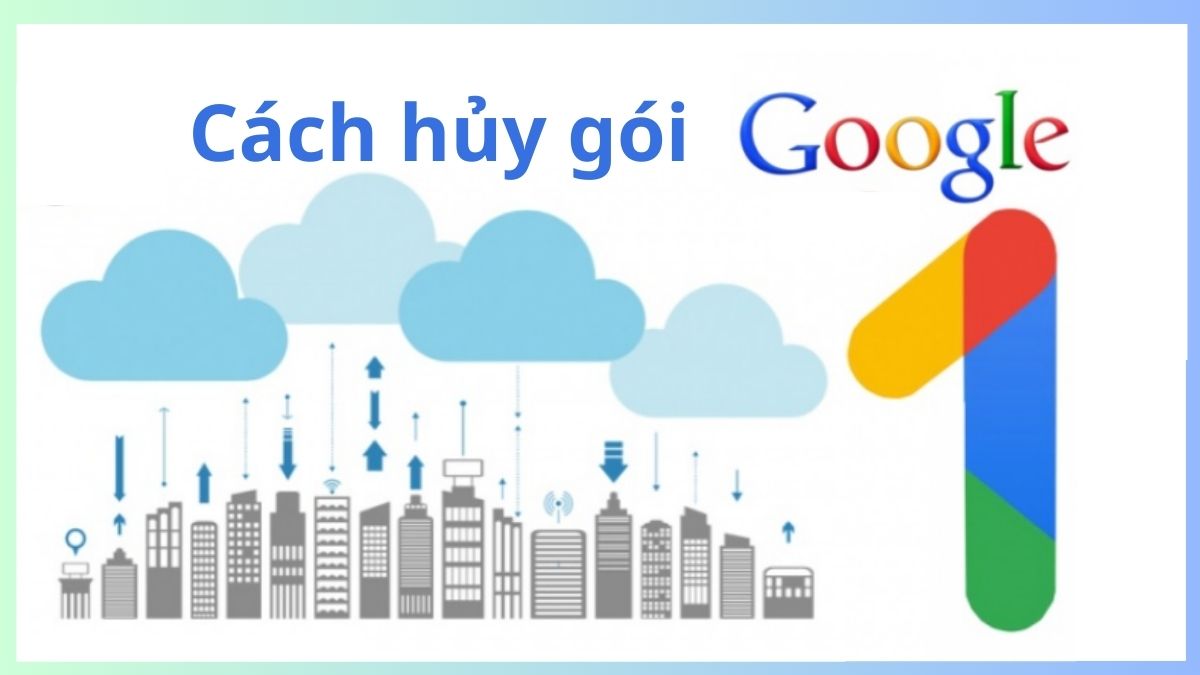 Cách hủy gói Google One trên điện thoại iPhone, Android